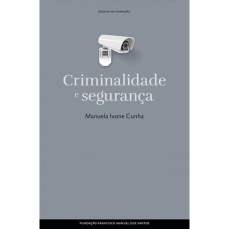 Criminalidade E Segurança de Manuela Ivone Cunha