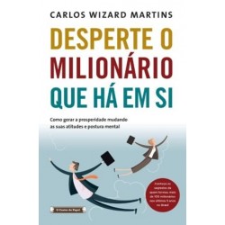 Desperte O Milionário Que Há Em Si de Carlos Wizard Martins