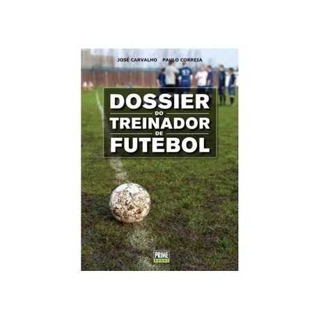 Dossier Do Treinador De Futebol - 1ªedição de José Carvalho
