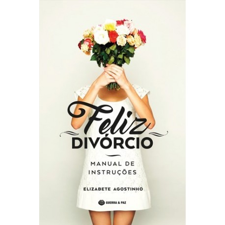 Feliz Divórcio: Manual De Instruções de Elizabete Agostinho