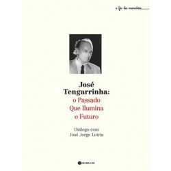 José Tengarrinha: O Passado Que Ilumina O Futuro de José Jorge Letria