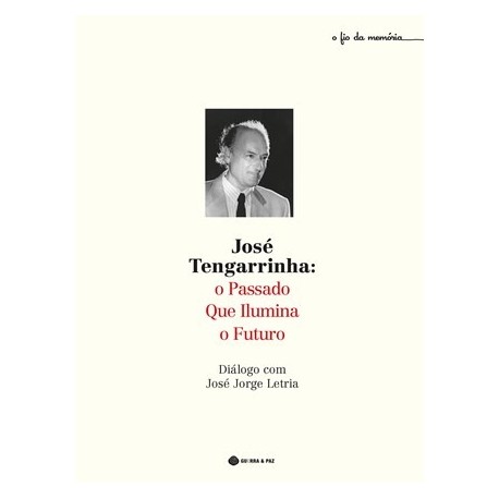 José Tengarrinha: O Passado Que Ilumina O Futuro de José Jorge Letria