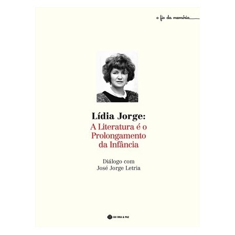 Lídia Jorge: A Literatura É O Prolongamento Da Infância de José Jorge Letria