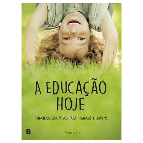 A Educação Hoje - Princípios educativos para crianças e jovens de Pedro Anjos