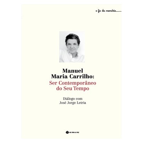 Manuel Maria Carrilho: Ser Contemporâneo Do Seu Tempo de José Jorge Letria
