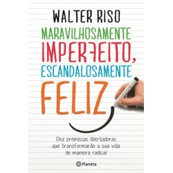 Maravilhosamente Imperfeito Escandalosamente Feliz de Walter Riso