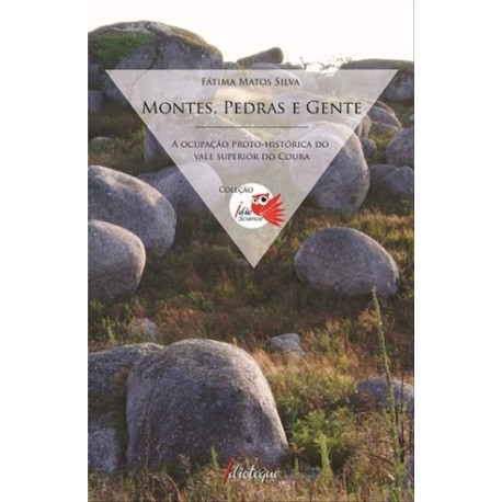 Montes, Pedras E Gente A Ocupação Proto-Histórica de Fátima Matos Silva