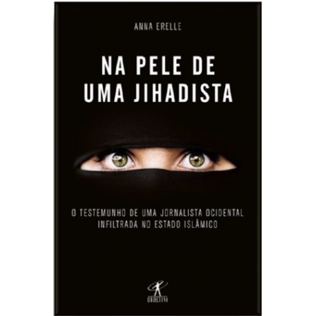 Na Pele De Uma Jihadista de Anna Erelle