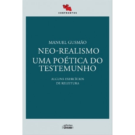Neo-Realismo. Uma Poética Do Testemunho. de Manuel Gusmão