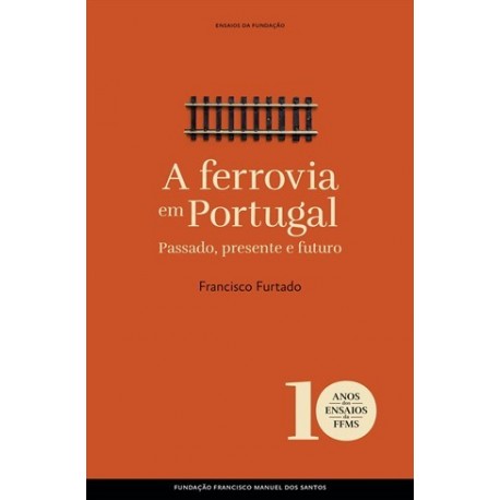 A Ferrovia Em Portugal Passado, Presente E Futuro de Francisco Furtado