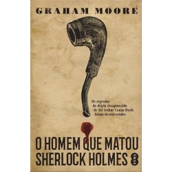 O Homem Que Matou Sherlock Holmes de Graham Moore