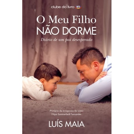O Meu Filho Não Dorme - Diário De Um Pai Desesperado de Luis Maia