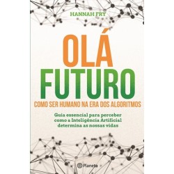 Olá Futuro: Como Ser Humano Na Era Dos Algoritmos de Hannah Fry