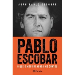 Pablo Escobar-O Que O Meu Pai Nunca Me Contou de Juan Pablo Escobar