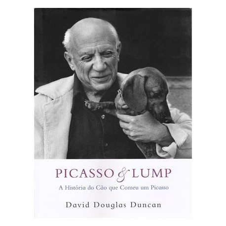Picasso & Lump - A História Do Cão Que Comeu Um Picasso de David Douglas Duncan