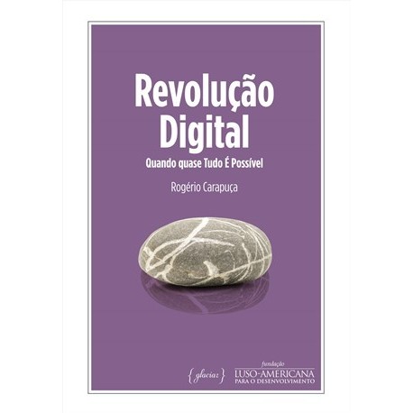 Revolução Digital - Quando Quase Tudo É Possivel de Rogério Carapuça