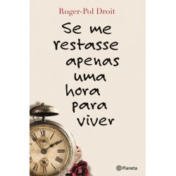Se Me Restasse Apenas Uma Hora Para Viver de Roger Pol-Droit