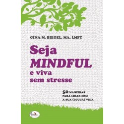 Seja Mindful E Viva Sem Stresse de Gina M. Biegel