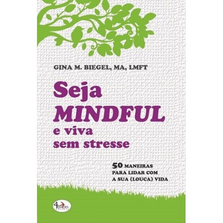 Seja Mindful E Viva Sem Stresse de Gina M. Biegel