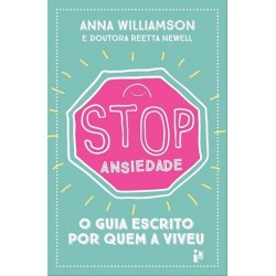 Stop: Ansiedade: O Guia Escrito Por Quem A Viveu de Anna Williamson e Reetta Newell