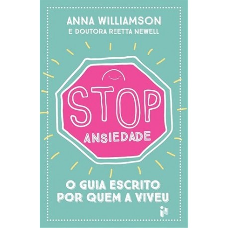 Stop: Ansiedade: O Guia Escrito Por Quem A Viveu de Anna Williamson e Reetta Newell