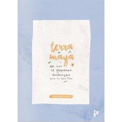 Terra Maya-Um Ano- 12 Pequenas Mudanças Para Ser Mais Feliz de Filipa Maló Franco