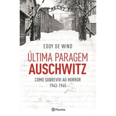 Última Paragem Auschwitz de Eddy de Wind