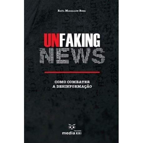 Unfaking News - Como Combater A Desinformação de Raúl Magallón Rosa