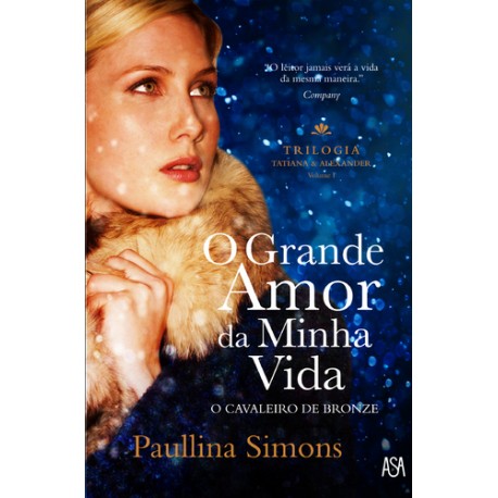 O Grande Amor da Minha Vida - Trilogia Tatiana & Alexander - Vol. I de Paullina Simons / Tradução: Maria Nóvoa