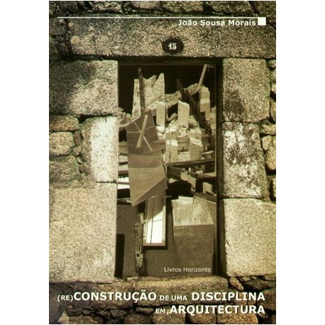(Re)Construção De Uma Disciplina Em Arquitectura de João Sousa Morais