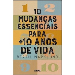 10 Mudanças Essenciais Para + 10 Anos De Vida de Bertil Marklund