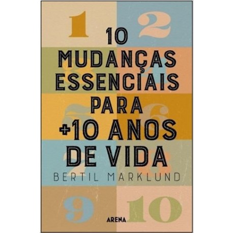 10 Mudanças Essenciais Para + 10 Anos De Vida de Bertil Marklund