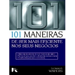 101 Maneiras De Ser Mais Eficiente Nos Seus Negócios de Donald Waters