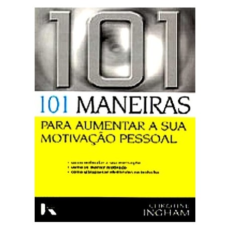 101 Maneiras Para Aumentar A Sua Motivação Pessoal de Christine Ingham