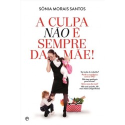 A Culpa Não É Sempre Da Mãe de Sónia Morais Santos
