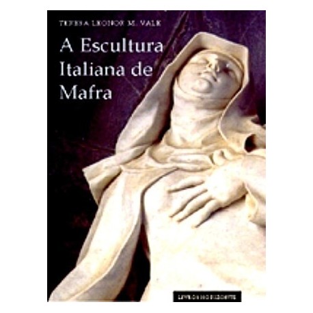 A Escultura Italiana De Mafra de Teresa Leonor M. Vale