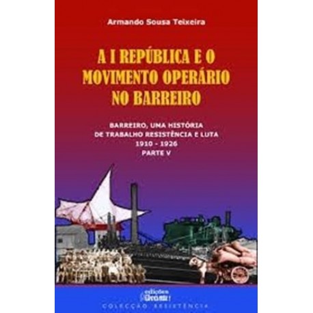 A I República E O Movimento Operário No Barreiro de Armando Sousa Teixeira