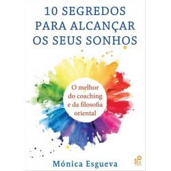 10 Segredos Para Alcançar Os Seus Sonhos de Mónica Esgueva
