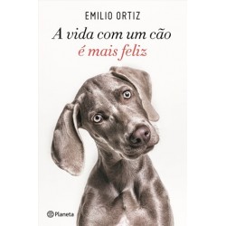 A Vida Com Um Cão É Mais Feliz de Emílio Ortiz