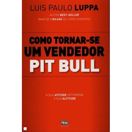 Como Tornar-Se Um Vendedor Pit Bull de Luis Paulo Luppa