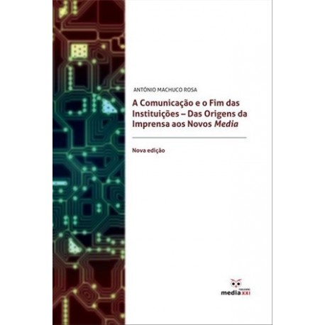 Comunicação E O Fim Das Instituições de António Machuco Rosa