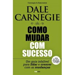 Dale Carnegie - Como Mudar Com Sucesso de Carnegie & Associates