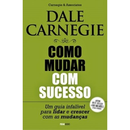 Dale Carnegie - Como Mudar Com Sucesso de Carnegie & Associates
