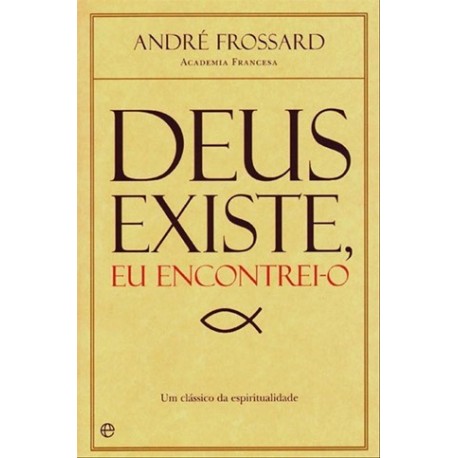 Deus Existe, Eu Encontrei-O de Andre Frossard