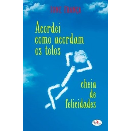 Acordei Como Acordam Os Tolos, Cheia De Felicidades de Ione França