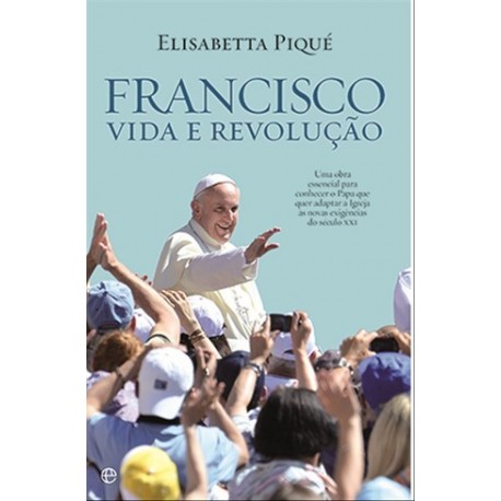 Francisco - Vida E Revolução de Elisabetta Piqué