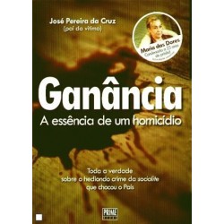 Ganância - A Essência De Um Homicídio de José Pereira da Cruz