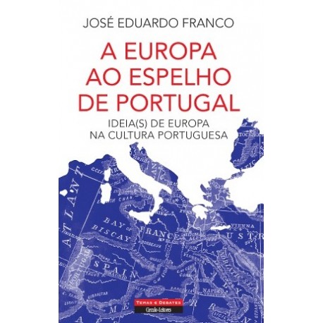 A Europa ao Espelho de Portugal - Ideia(s) de Europa na cultura portuguesa de José Eduardo Franco