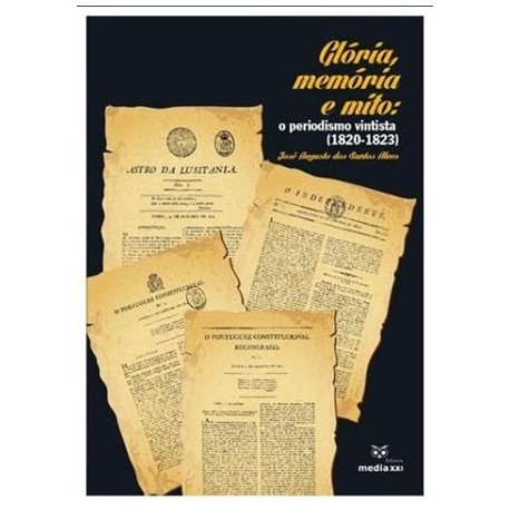 Glória, Memória E Mito O Periodo Vintista (1820-1823) de José Augusto dos Santos Alves
