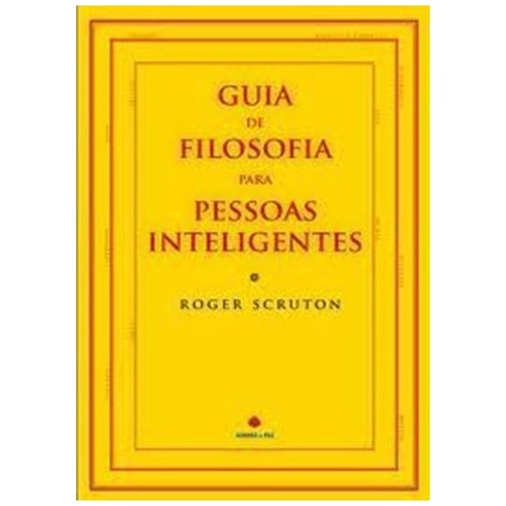 Guia De Filosofia Para Pessoas Inteligentes de Roger Scruton